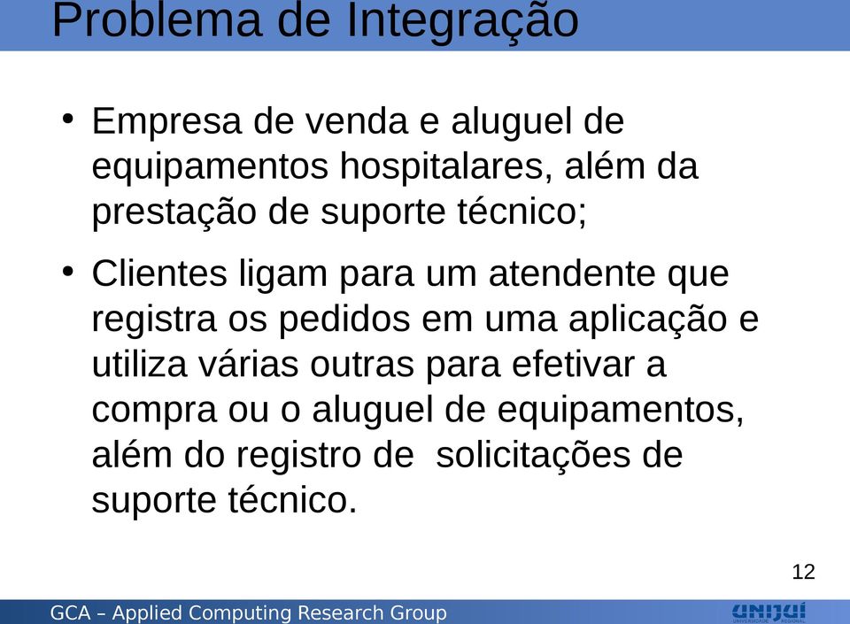 registra os pedidos em uma aplicação e utiliza várias outras para efetivar a