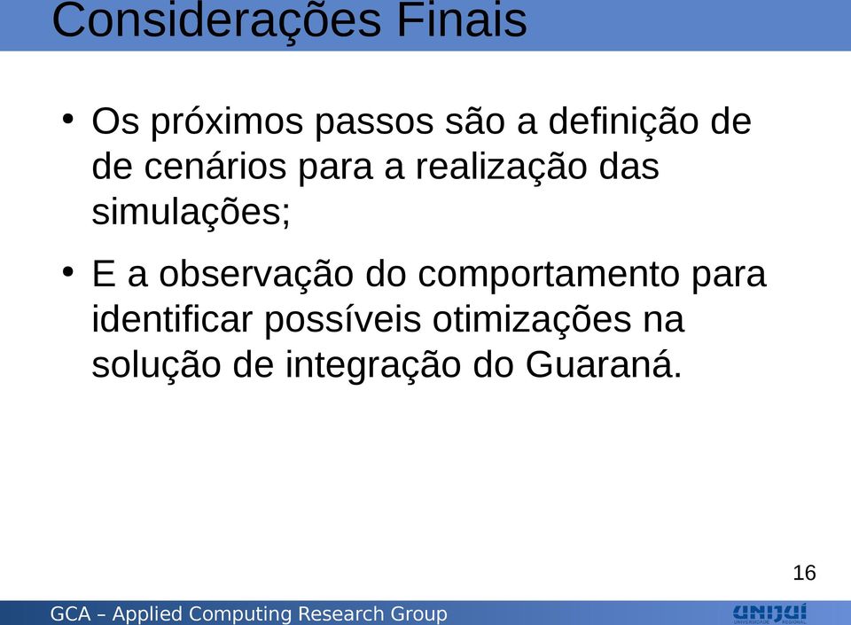 simulações; E a observação do comportamento para