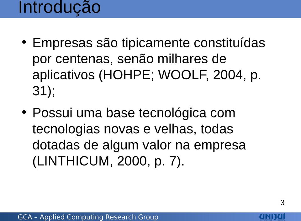 p. 31); Possui uma base tecnológica com tecnologias novas e