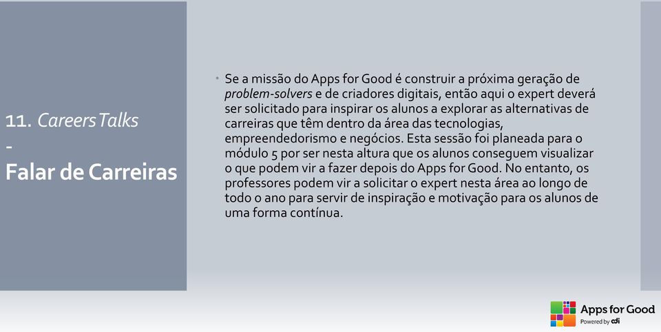 negócios. Esta sessão foi planeada para o módulo 5 por ser nesta altura que os alunos conseguem visualizar o que podem vir a fazer depois do Apps for Good.