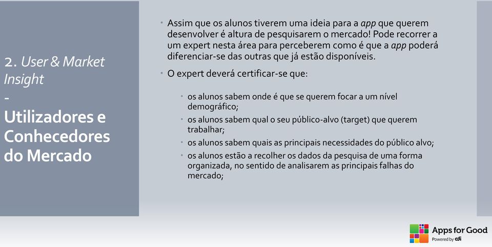 O expert deverá certificarse que: os alunos sabem onde é que se querem focar a um nível demográfico; os alunos sabem qual o seu públicoalvo (target) que querem