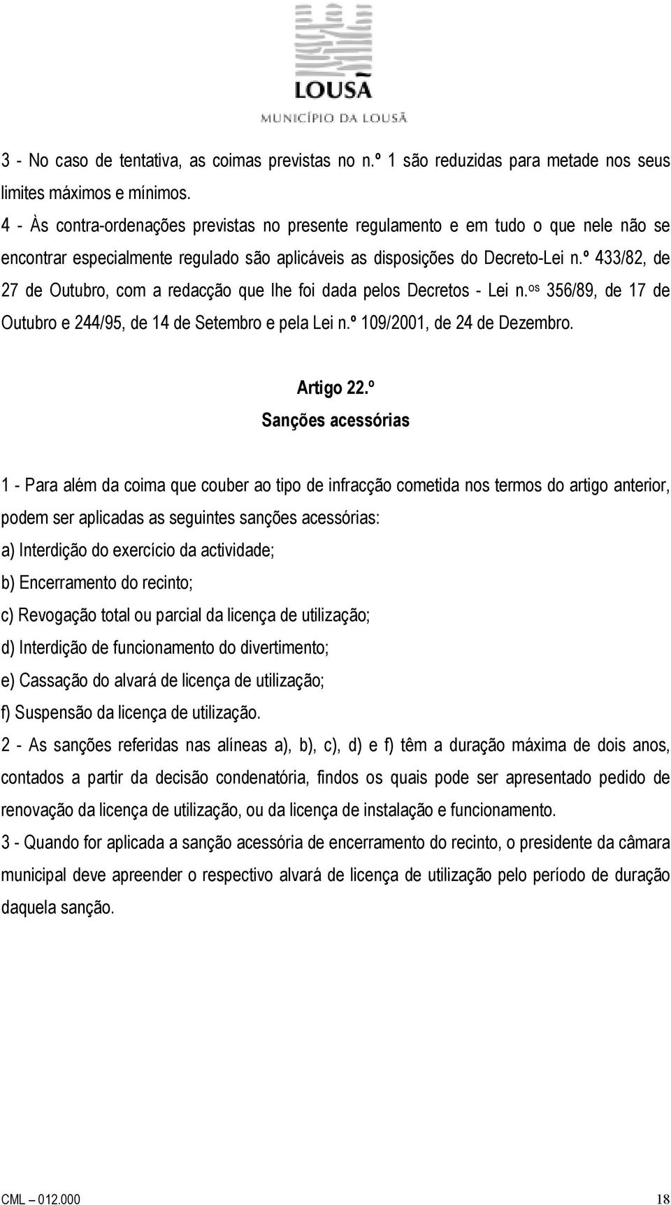 º 433/82, de 27 de Outubro, com a redacção que lhe foi dada pelos Decretos - Lei n. os 356/89, de 17 de Outubro e 244/95, de 14 de Setembro e pela Lei n.º 109/2001, de 24 de Dezembro. Artigo 22.