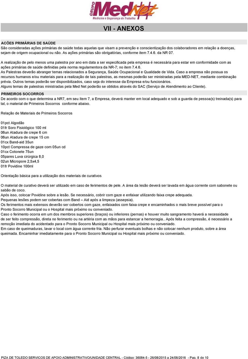 A realização de pelo menos uma palestra por ano em data a ser especificada pela empresa é necessária para estar em conformidade com as ações primárias de saúde definidas pela norma regulamentora da