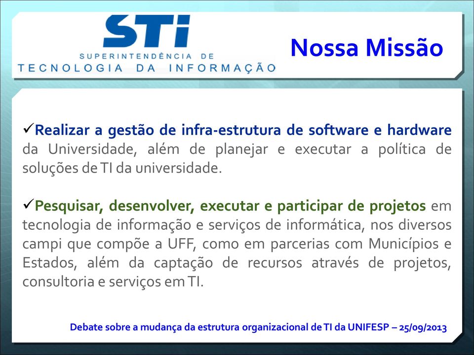 Pesquisar, desenvolver, executar e participar de projetos em tecnologia de informação e serviços de