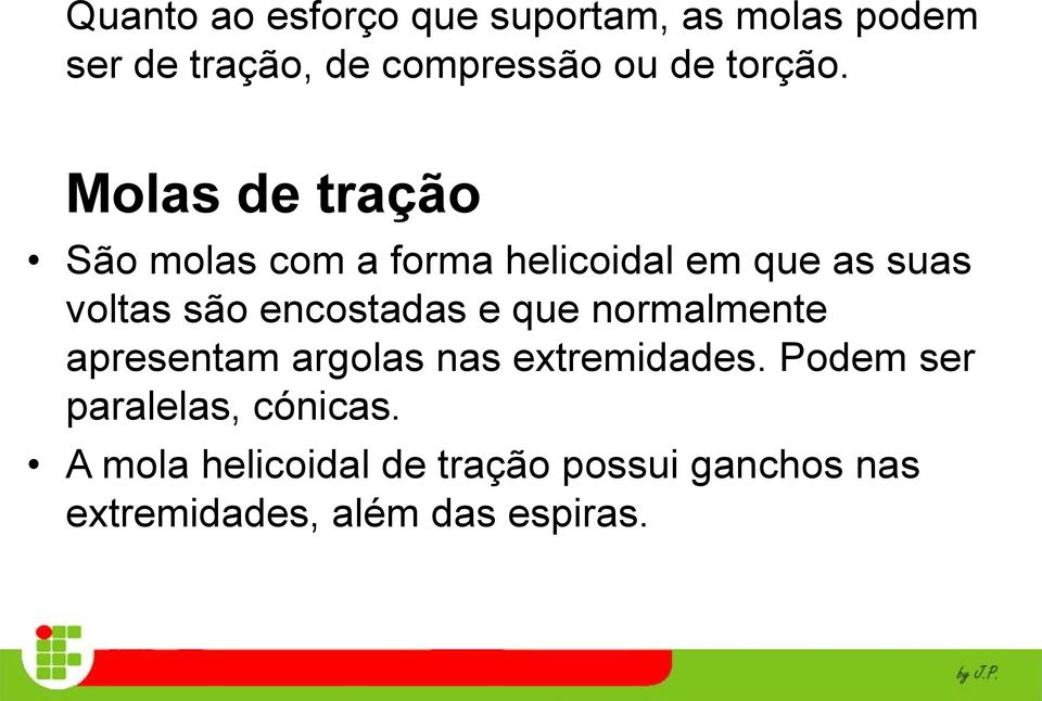 Molas de tração São molas com a forma helicoidal em que as suas voltas são