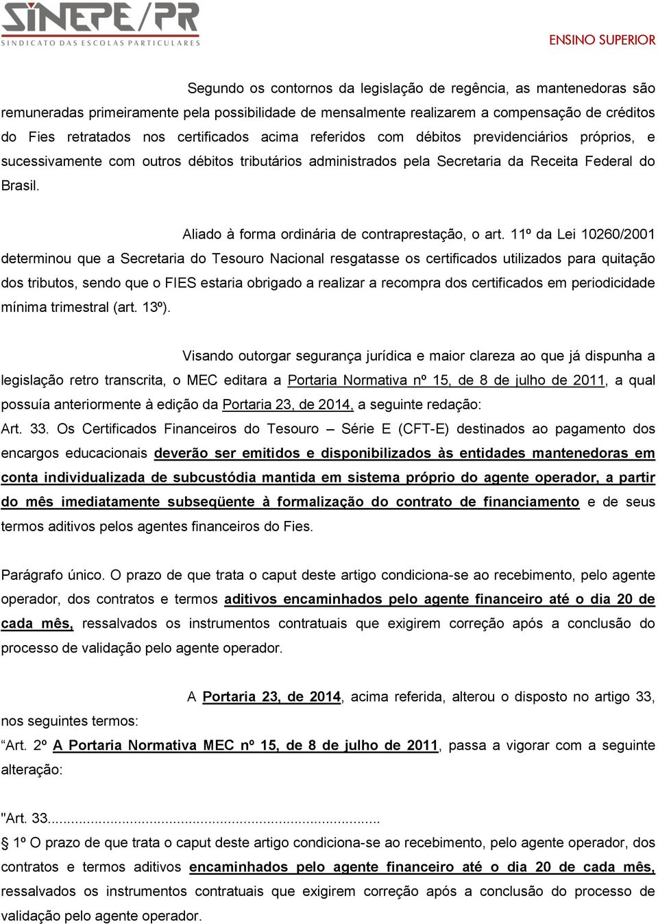 Aliado à forma ordinária de contraprestação, o art.