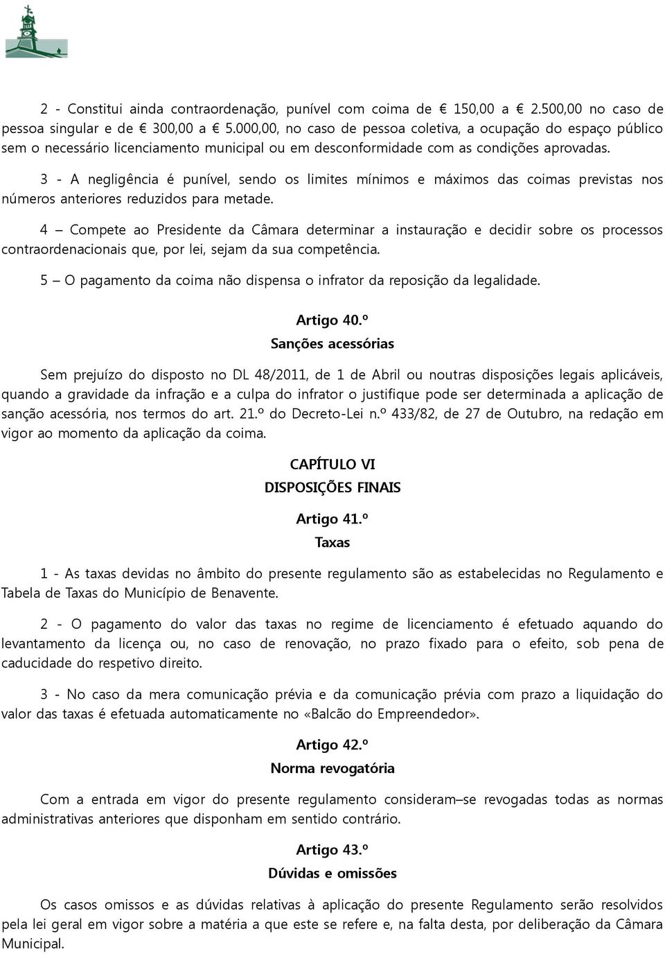 3 - A negligência é punível, sendo os limites mínimos e máximos das coimas previstas nos números anteriores reduzidos para metade.