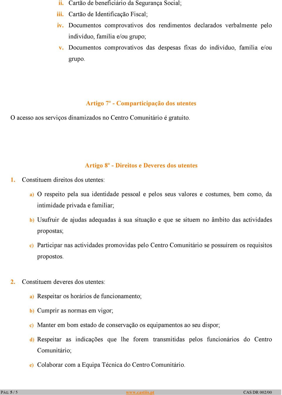 Artigo 8º - Direitos e Deveres dos utentes 1.