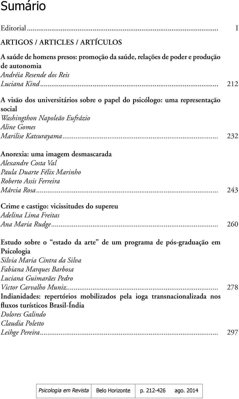 .. 232 Anorexia: uma imagem desmascarada Alexandre Costa Val Paula Duarte Félix Marinho Roberto Assis Ferreira Márcia Rosa.