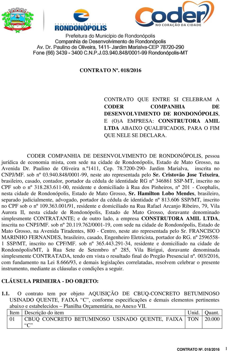 7200-290- Jardim Marialva, inscrita no CNPJ/MF. sob nº 03.940.848/0001-99, neste ato representada pelo Sr.