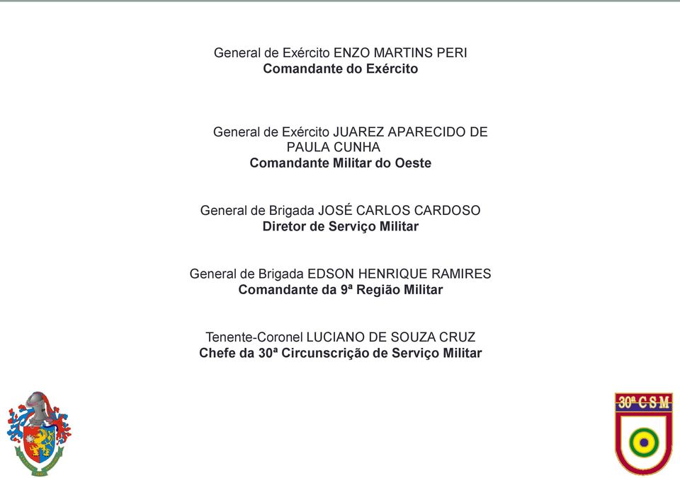 CARDOSO Diretor de Serviço Militar General de Brigada EDSON HENRIQUE RAMIRES Comandante da