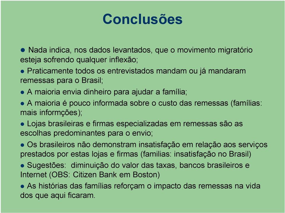 remessas são as escolhas predominantes para o envio; Os brasileiros não demonstram insatisfação em relação aos serviços prestados por estas lojas e firmas (familias: insatisfação no