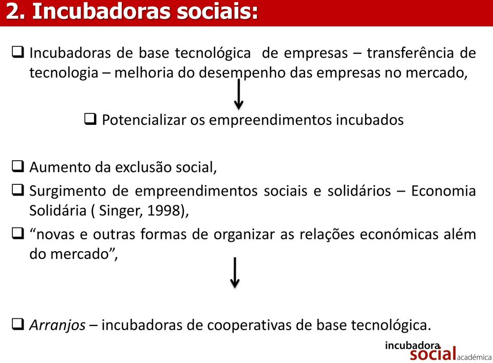 Surgimento de empreendimentos sociais e solidários Economia Solidária ( Singer, 1998), novas e outras formas