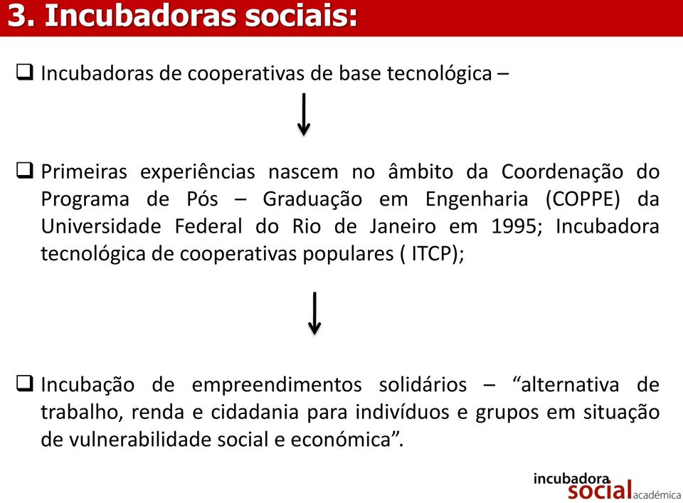 1995; Incubadora tecnológica de cooperativas populares ( ITCP); Incubação de empreendimentos solidários