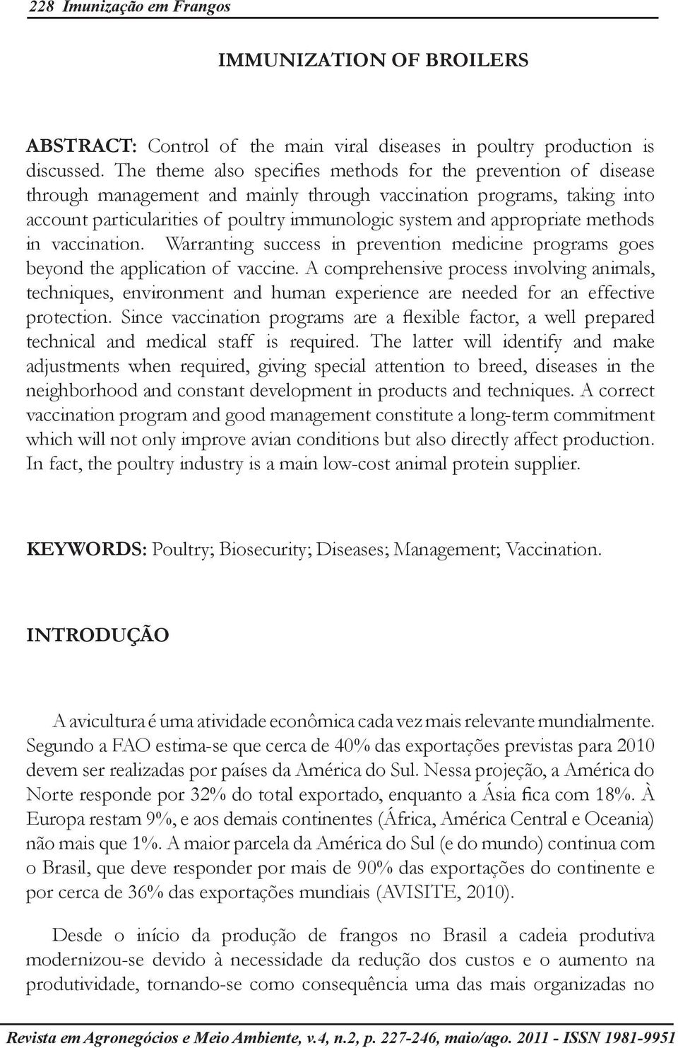 appropriate methods in vaccination. Warranting success in prevention medicine programs goes beyond the application of vaccine.