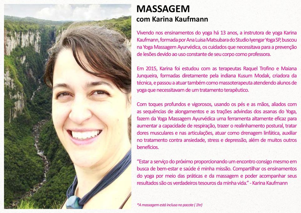 Em 2015, Karina foi estudou com as terapeutas Raquel Trofino e Maiana Junqueira, formadas diretamente pela indiana Kusum Modak, criadora da técnica, e passou a atuar também como massoterapeuta