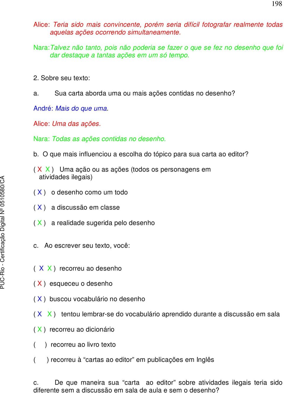 Sua carta aborda uma ou mais ações contidas no desenho? André: Mais do que uma. Alice: Uma das ações. Nara: Todas as ações contidas no desenho. b.