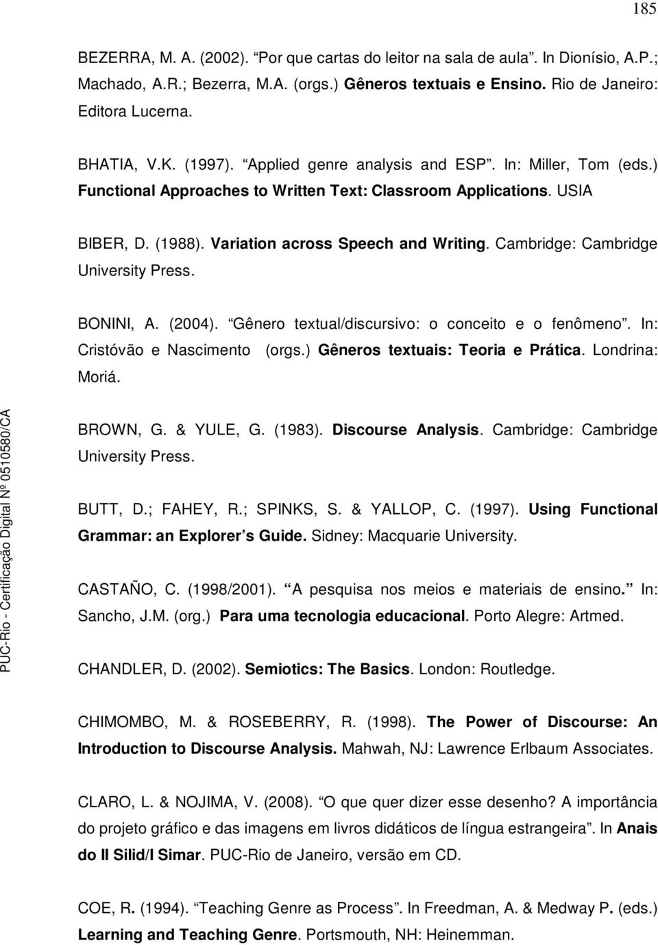 Cambridge: Cambridge University Press. BONINI, A. (2004). Gênero textual/discursivo: o conceito e o fenômeno. In: Cristóvão e Nascimento (orgs.) Gêneros textuais: Teoria e Prática. Londrina: Moriá.