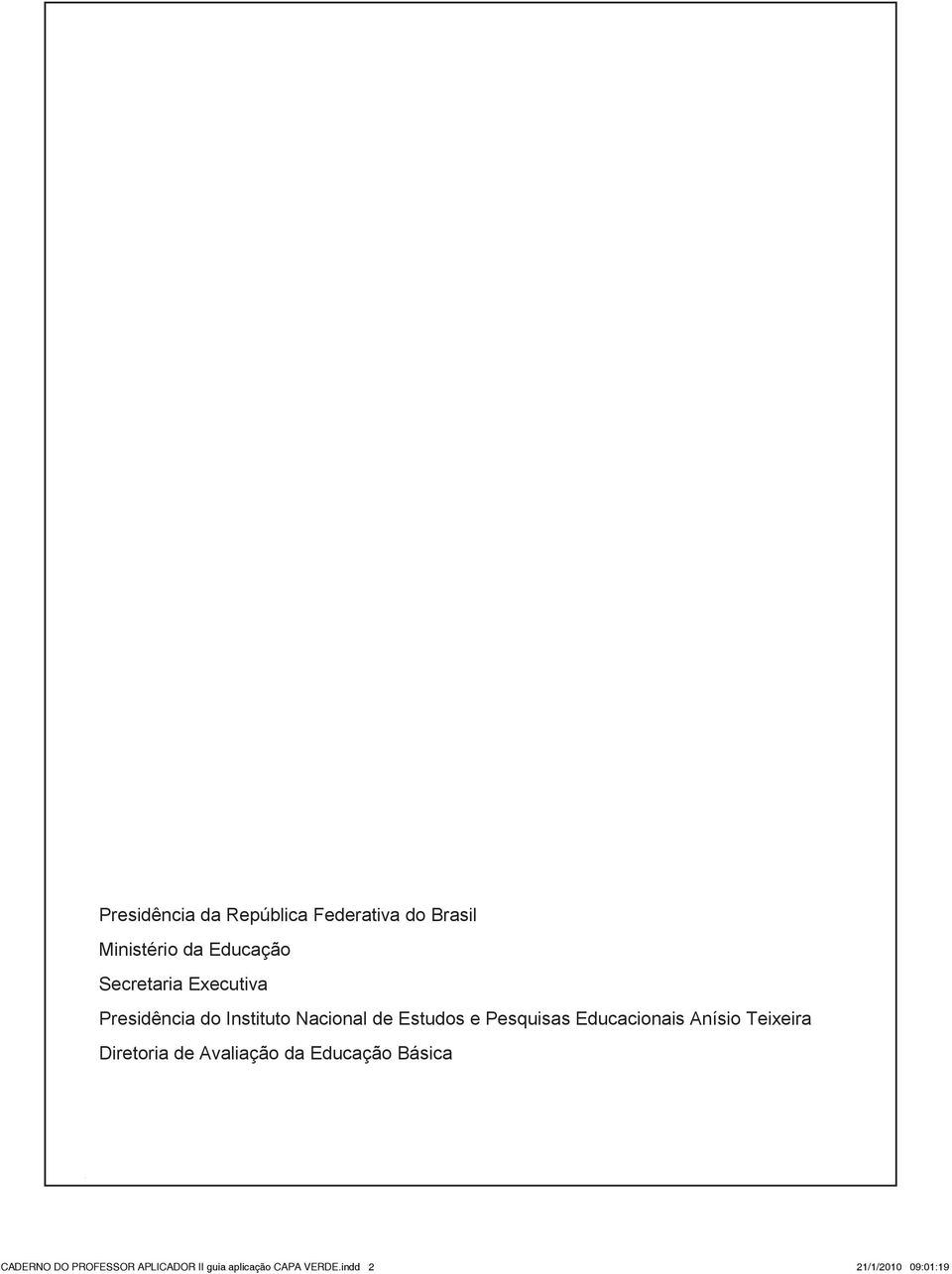 Anísio Teixeira Diretoria de Avaliação da Educação Básica 1ºS/10 - Teste 01 2