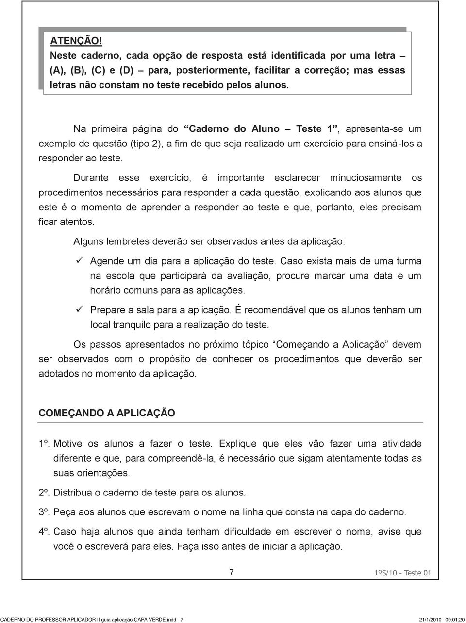 Na primeira página do Caderno do Aluno teste 1, apresenta-se um exemplo de questão (tipo 2), a fim de que seja realizado um exercício para ensiná-los a responder ao teste.