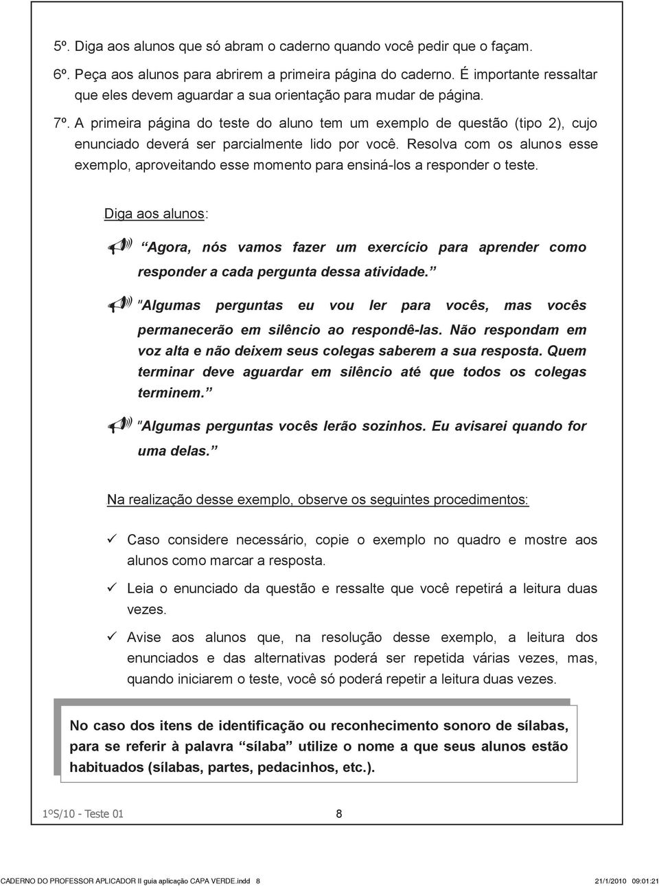 A primeira página do teste do aluno tem um exemplo de questão (tipo 2), cujo enunciado deverá ser parcialmente lido por você.