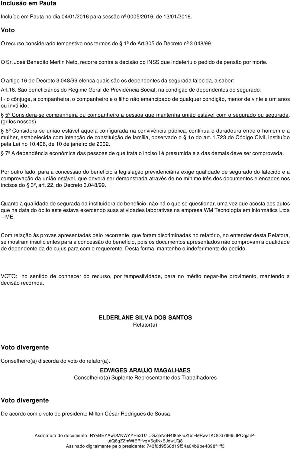 048/99 elenca quais são os dependentes da segurada falecida, a saber: Art.16.