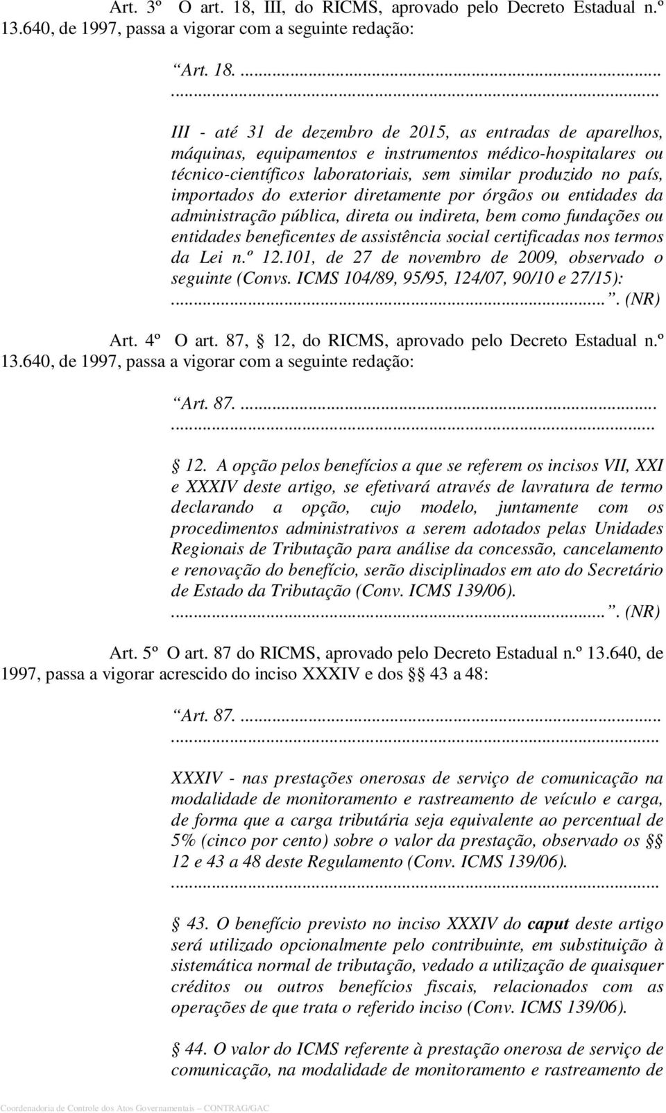 ...... III - até 31 de dezembro de 2015, as entradas de aparelhos, máquinas, equipamentos e instrumentos médico-hospitalares ou técnico-científicos laboratoriais, sem similar produzido no país,