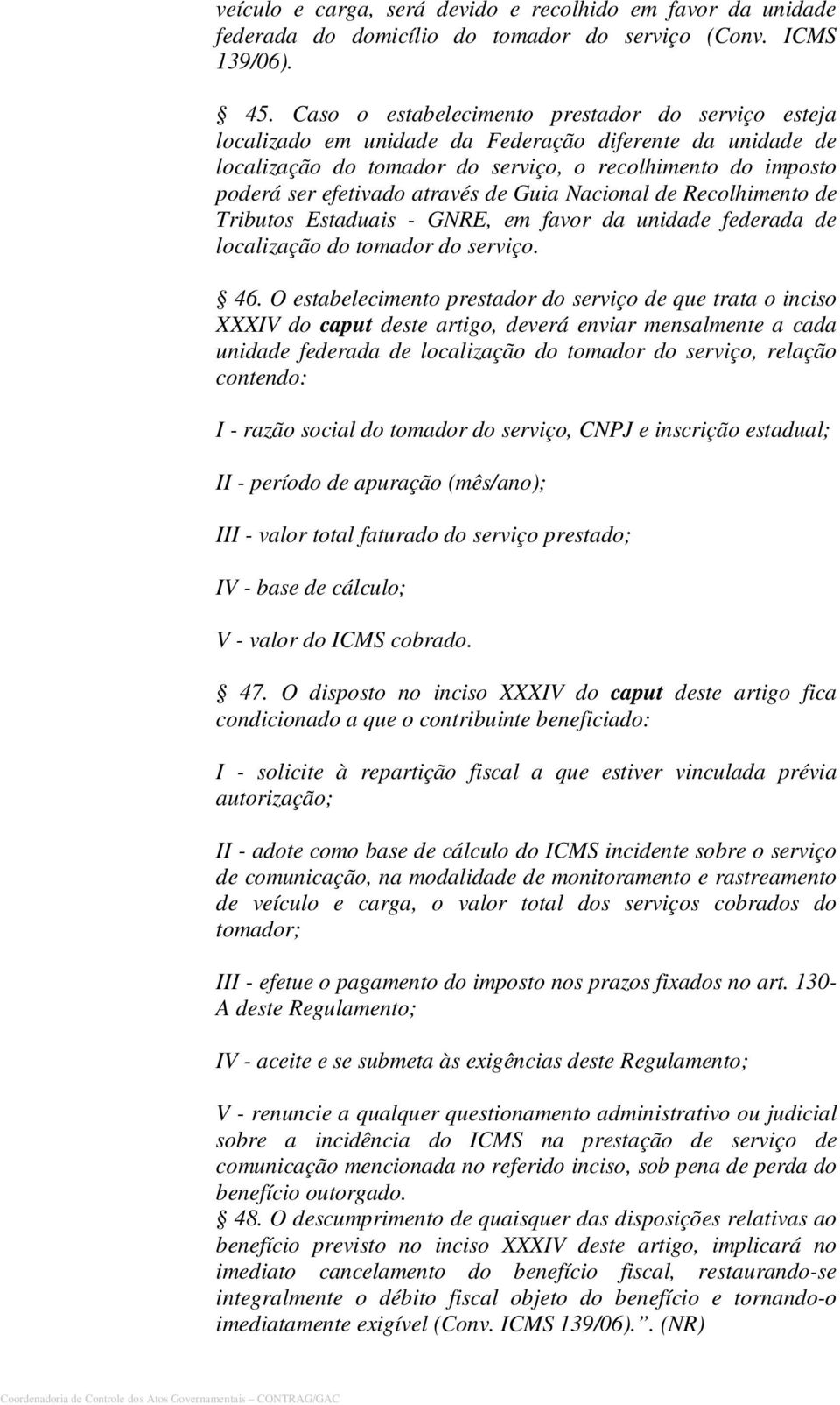 de Guia Nacional de Recolhimento de Tributos Estaduais - GNRE, em favor da unidade federada de localização do tomador do serviço. 46.