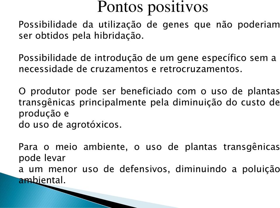 O produtor pode ser beneficiado com o uso de plantas transgênicas principalmente pela diminuição do custo de produção