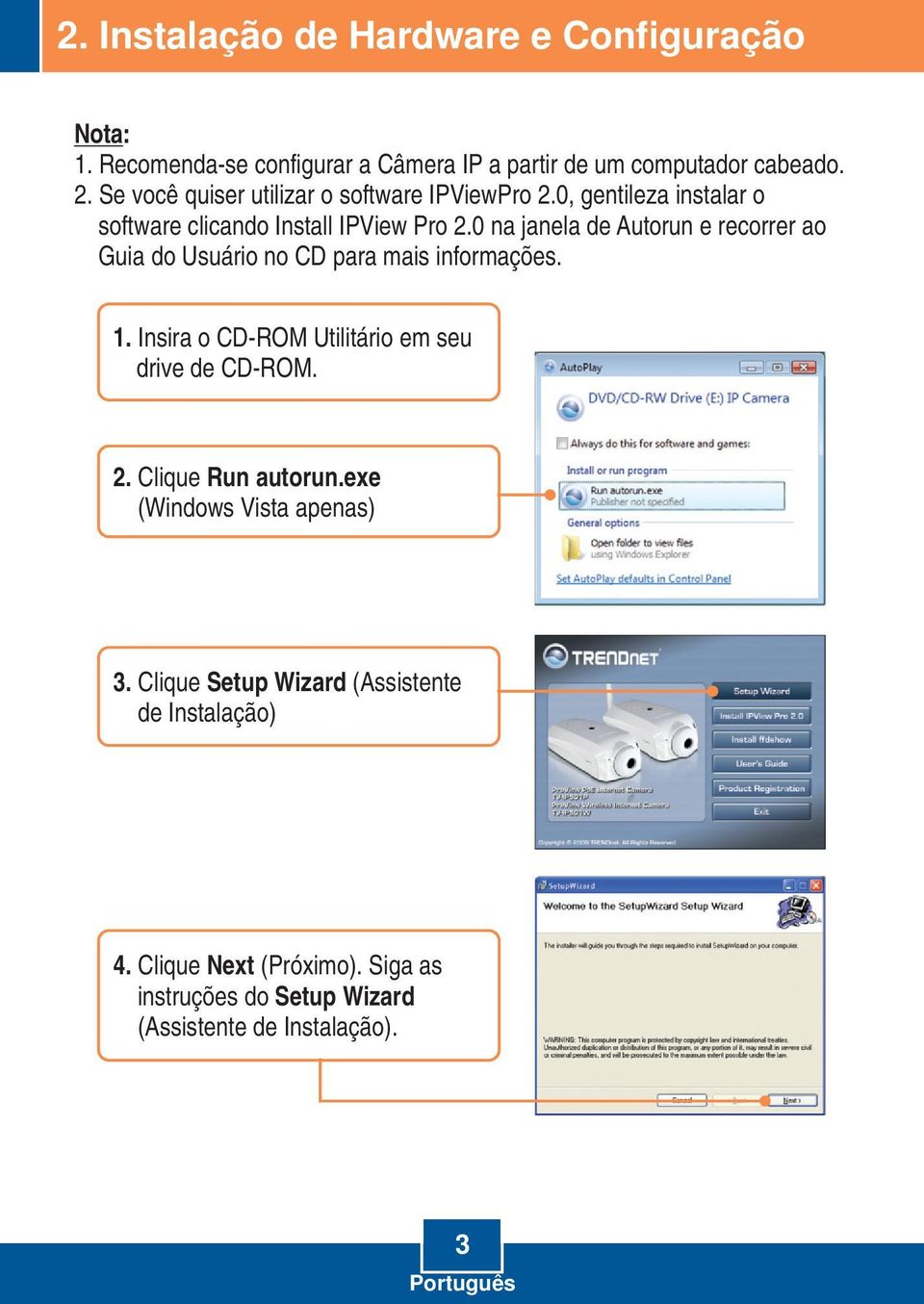 0 na janela de Autorun e recorrer ao Guia do Usuário no CD para mais informações. 1. Insira o CD-ROM Utilitário em seu drive de CD-ROM. 2.