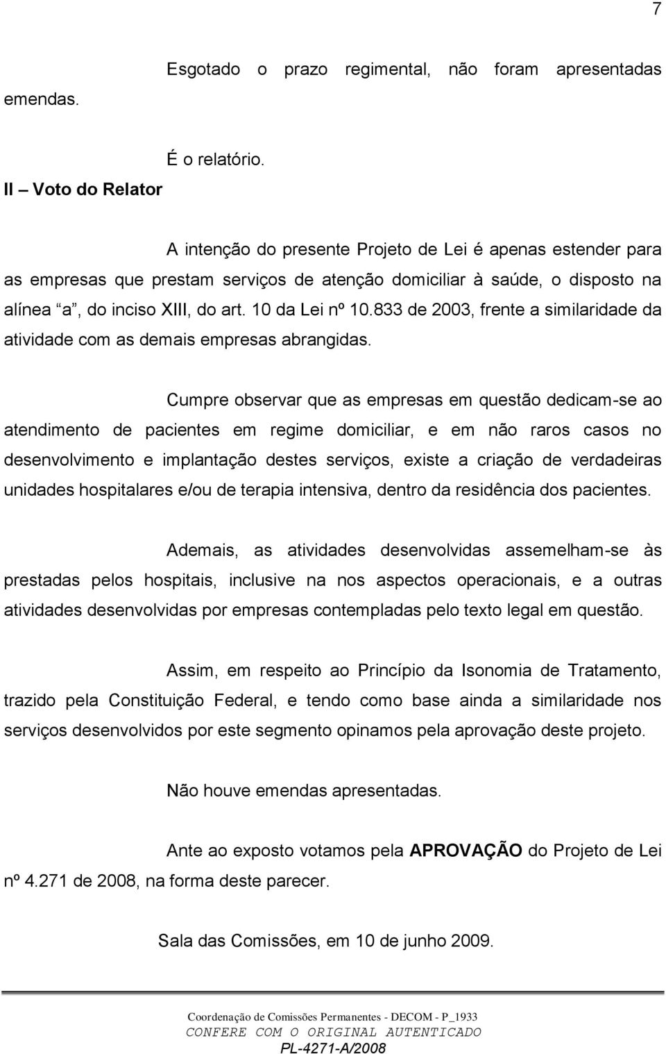 833 de 2003, frente a similaridade da atividade com as demais empresas abrangidas.