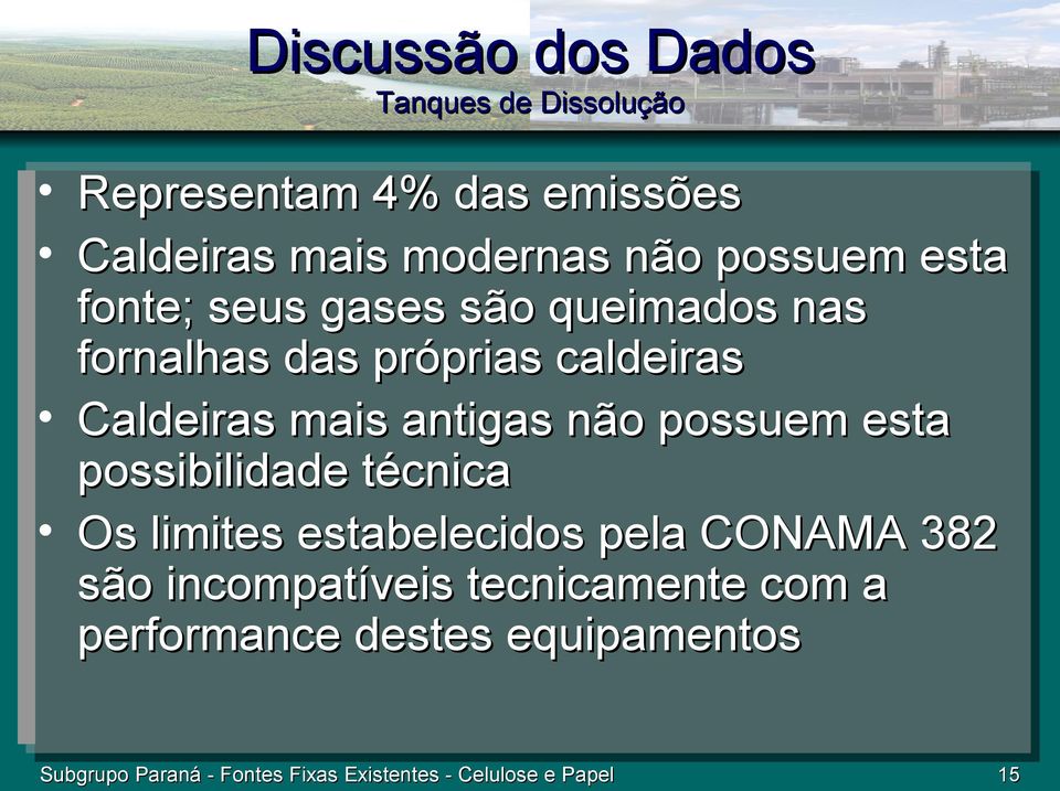 antigas não possuem esta possibilidade técnica Os limites estabelecidos pela CONAMA 382 são