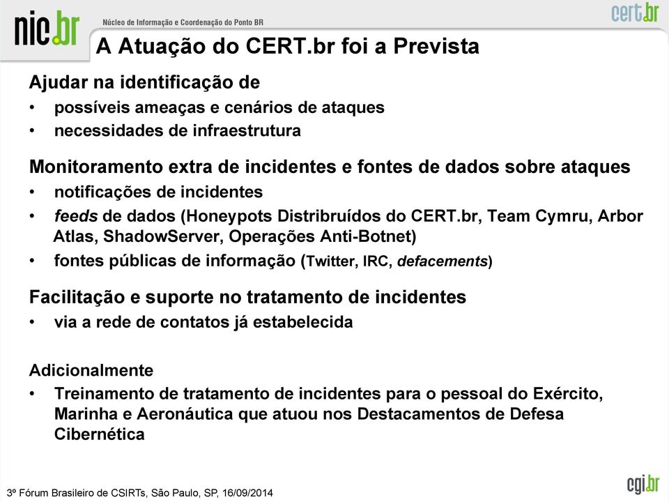 de dados sobre ataques notificações de incidentes feeds de dados (Honeypots Distribruídos do CERT.