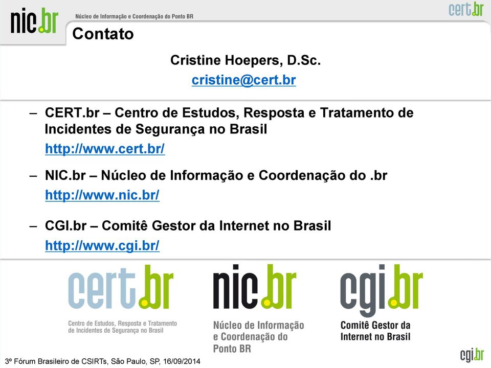 no Brasil http://www.cert.br/ NIC.