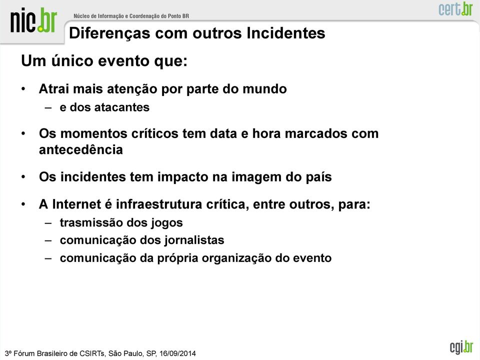 incidentes tem impacto na imagem do país A Internet é infraestrutura crítica, entre outros,