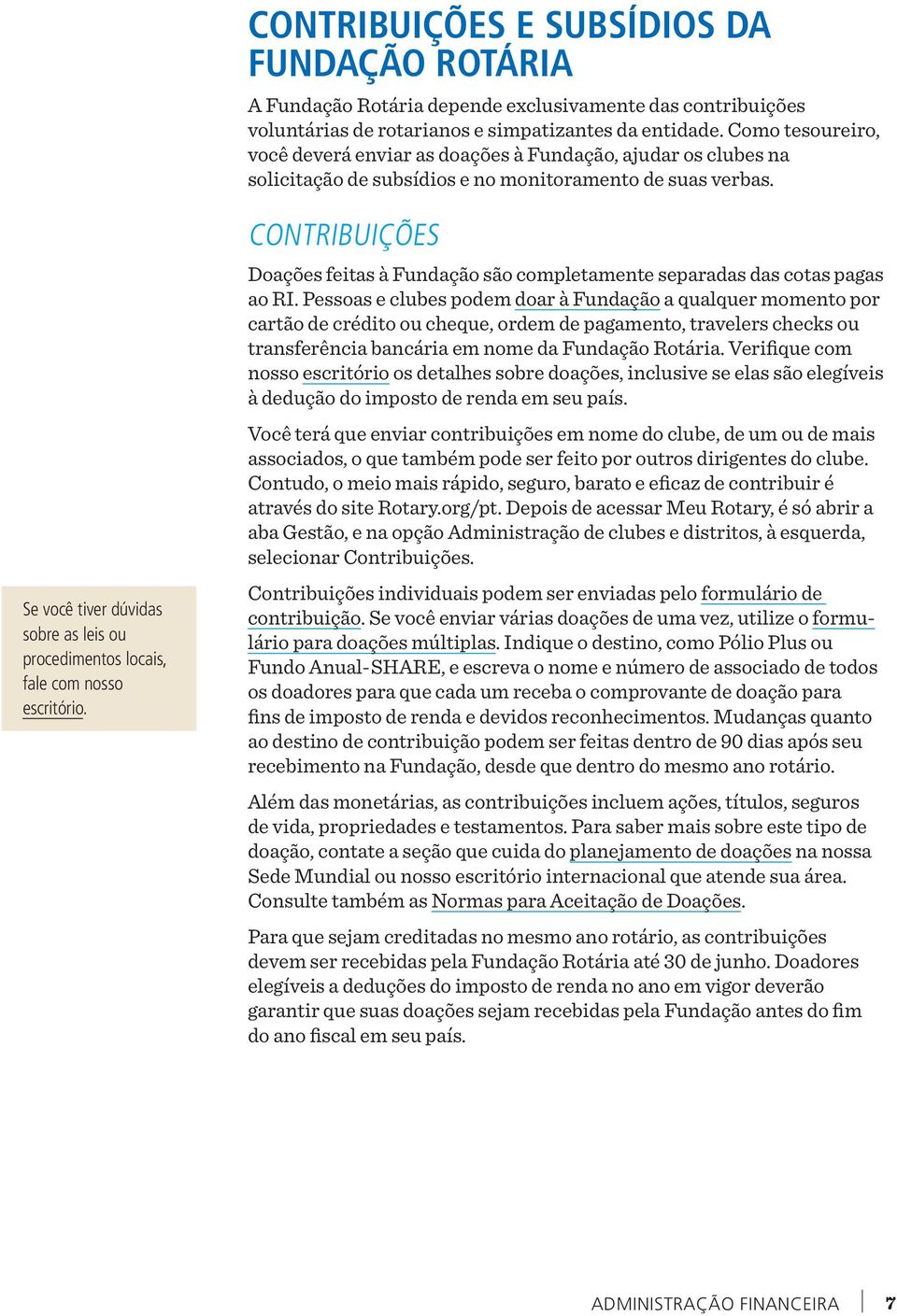 Se você tiver dúvidas sobre as leis ou procedimentos locais, fale com nosso escritório. CONTRIBUIÇÕES Doações feitas à Fundação são completamente separadas das cotas pagas ao RI.