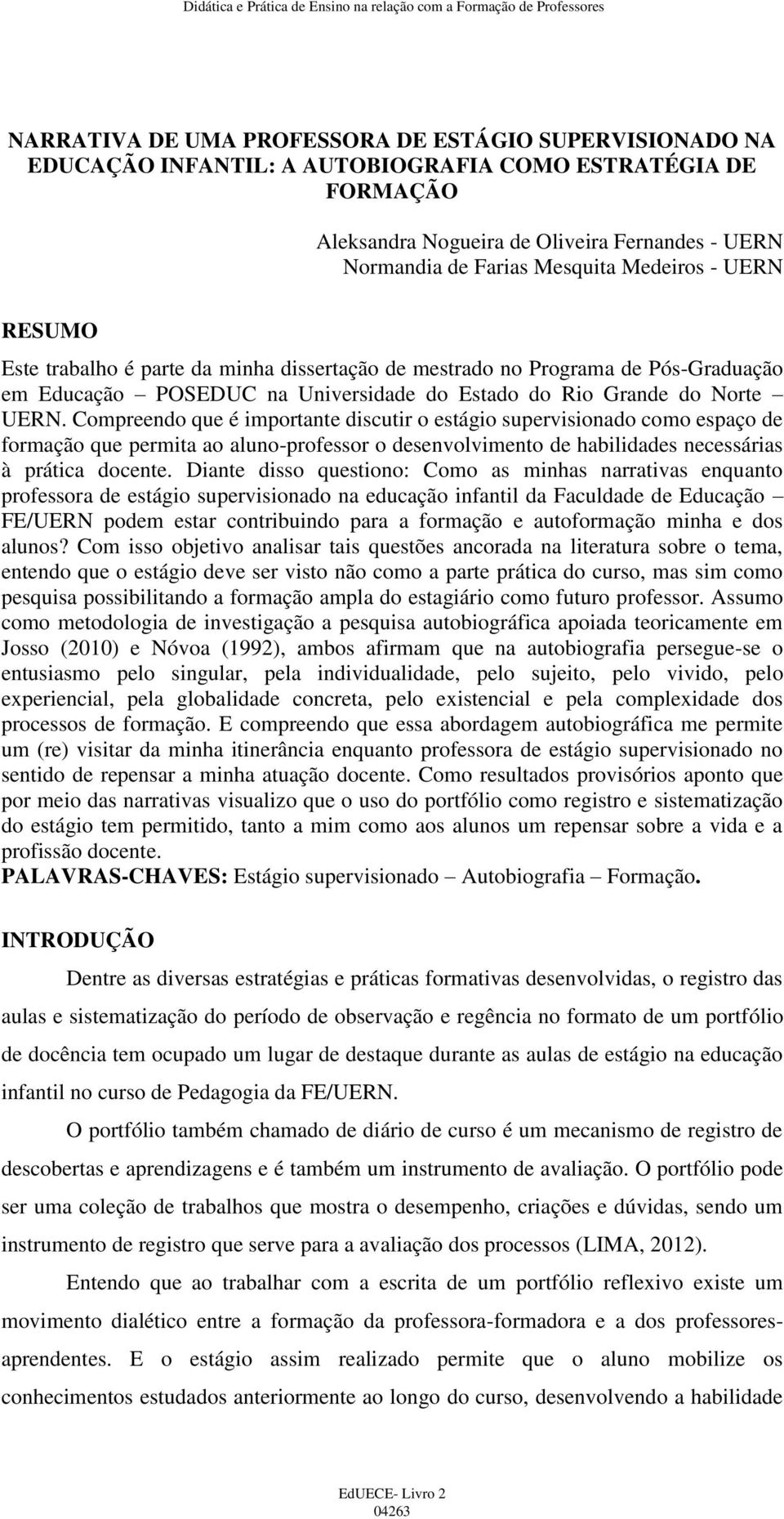 Compreendo que é importante discutir o estágio supervisionado como espaço de formação que permita ao aluno-professor o desenvolvimento de habilidades necessárias à prática docente.