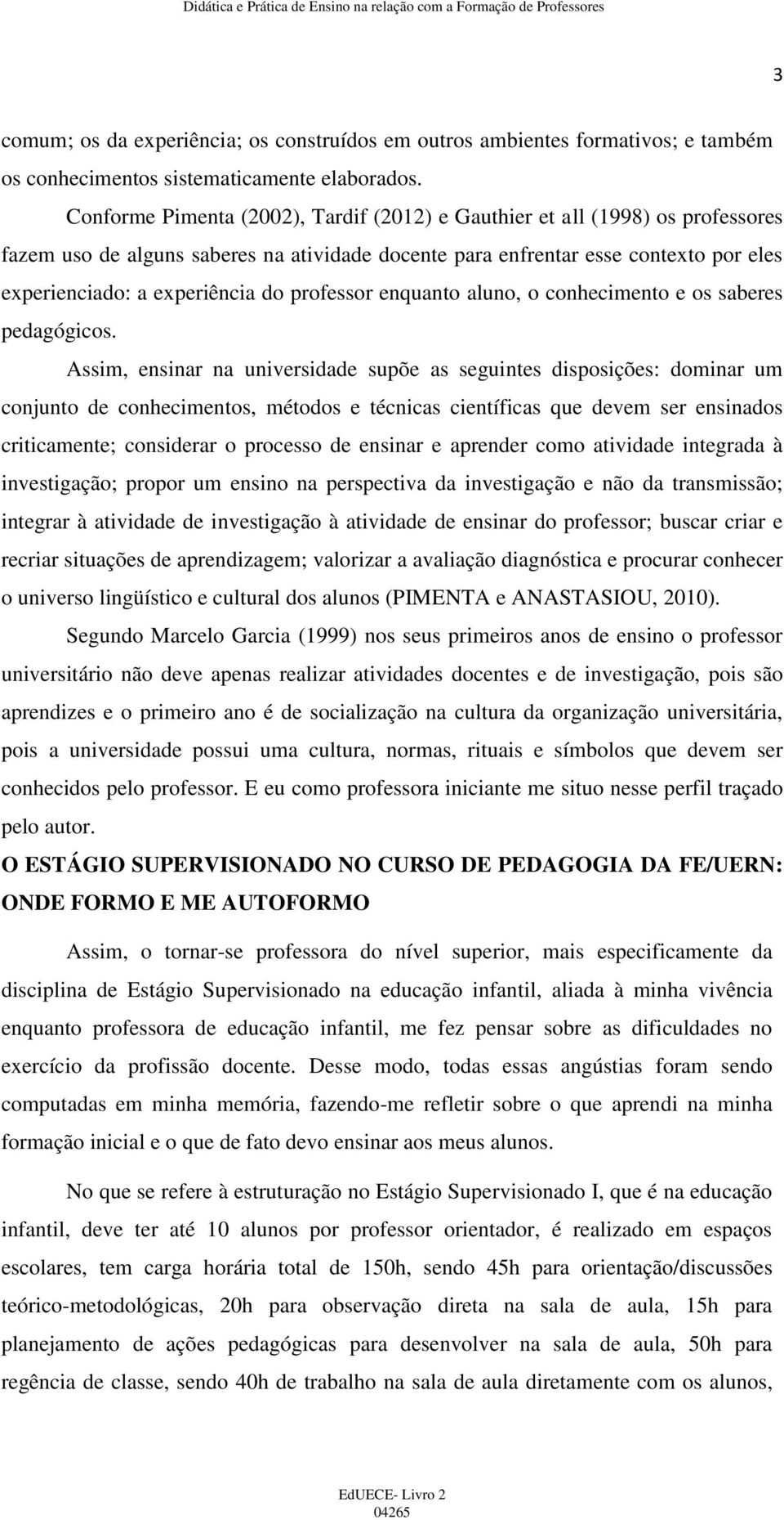 professor enquanto aluno, o conhecimento e os saberes pedagógicos.