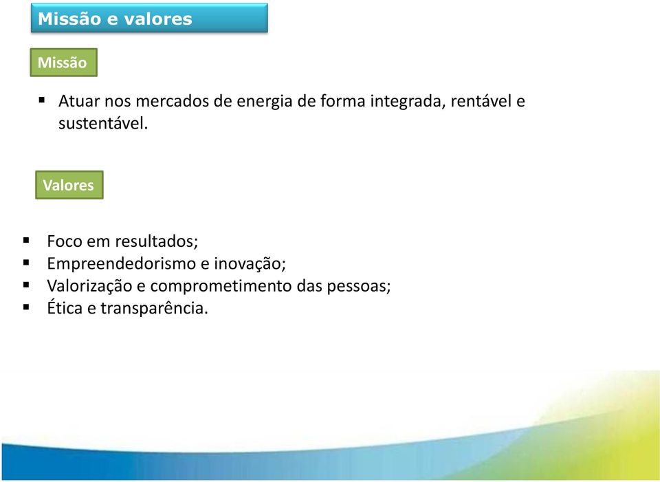 Valores Foco em resultados; Empreendedorismo e