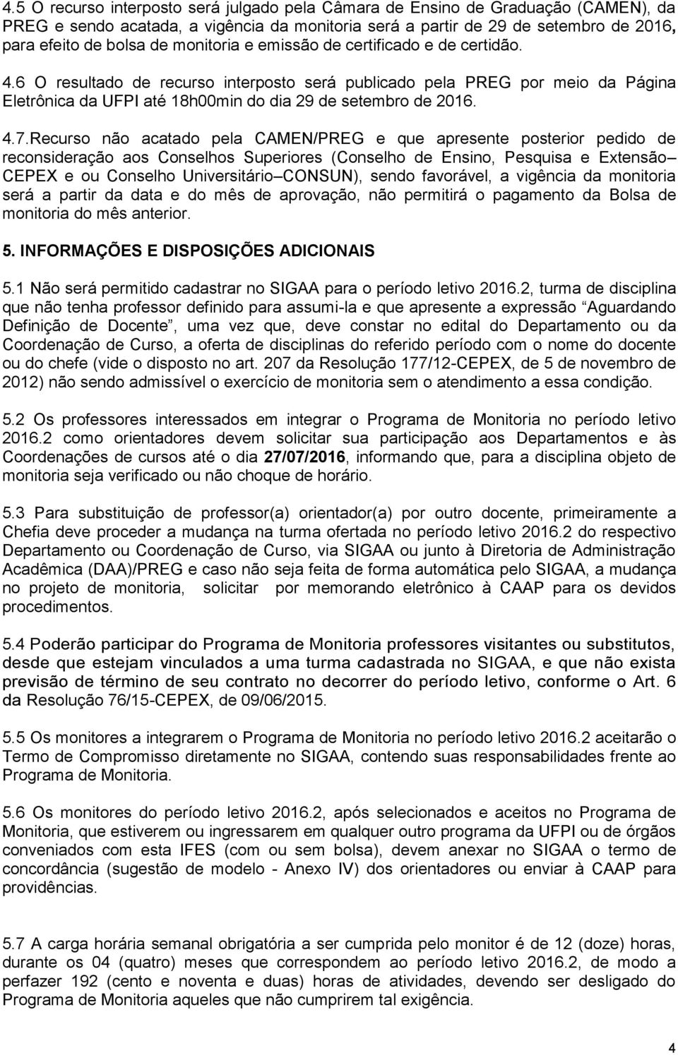 Recurso não acatado pela CAMEN/PREG e que apresente posterior pedido de reconsideração aos Conselhos Superiores (Conselho de Ensino, Pesquisa e Extensão CEPEX e ou Conselho Universitário CONSUN),