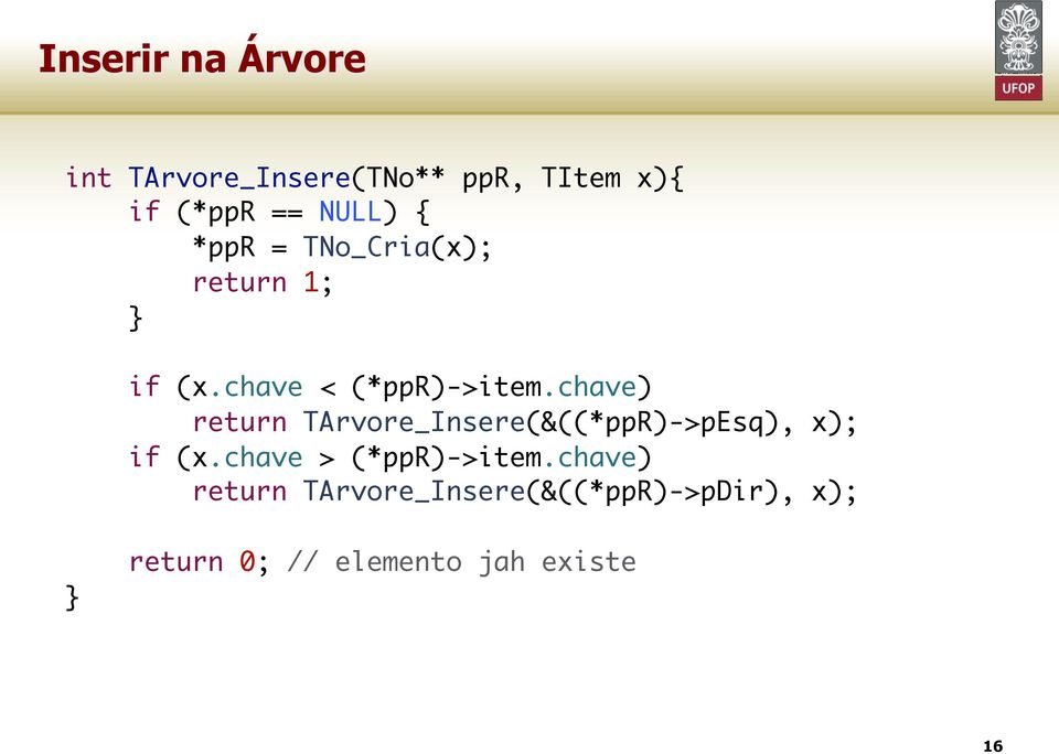 chave) return TArvore_Insere(&((*ppR)->pEsq), x); if (x.