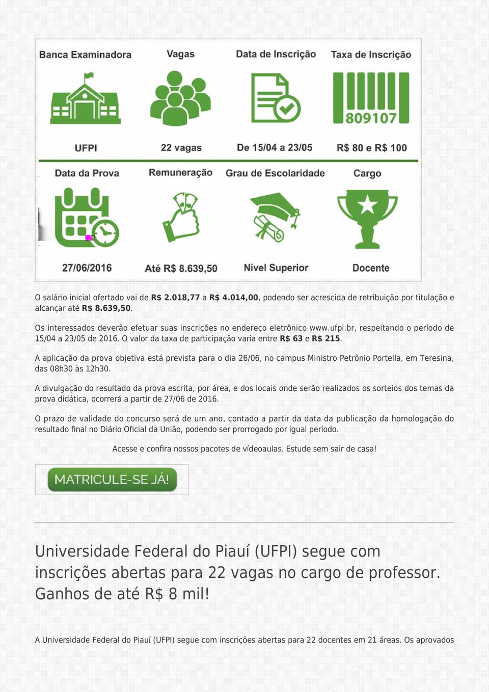 A aplicação da prova objetiva está prevista para o dia 26/06, no campus Ministro Petrônio Portella, em Teresina, das 08h30 às 12h30.