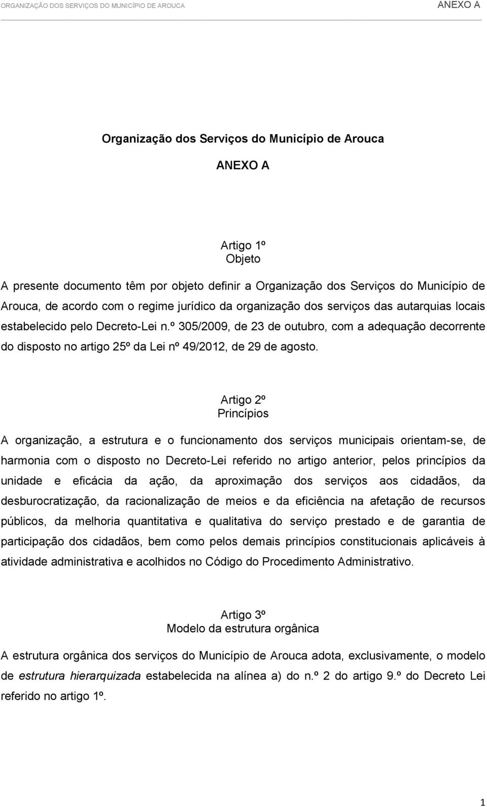 º 305/2009, de 23 de outubro, com a adequação decorrente do disposto no artigo 25º da Lei nº 49/2012, de 29 de agosto.