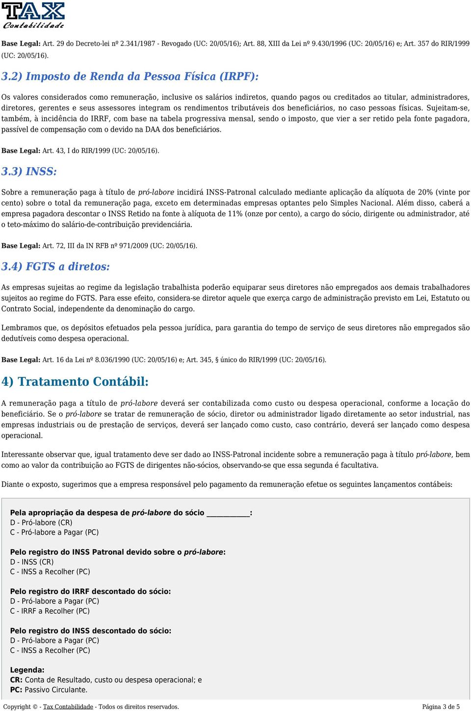 2) Imposto de Renda da Pessoa Física (IRPF): Os valores considerados como remuneração, inclusive os salários indiretos, quando pagos ou creditados ao titular, administradores, diretores, gerentes e