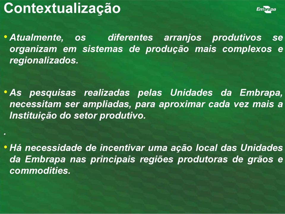 As pesquisas realizadas pelas Unidades da Embrapa, necessitam ser ampliadas, para aproximar cada