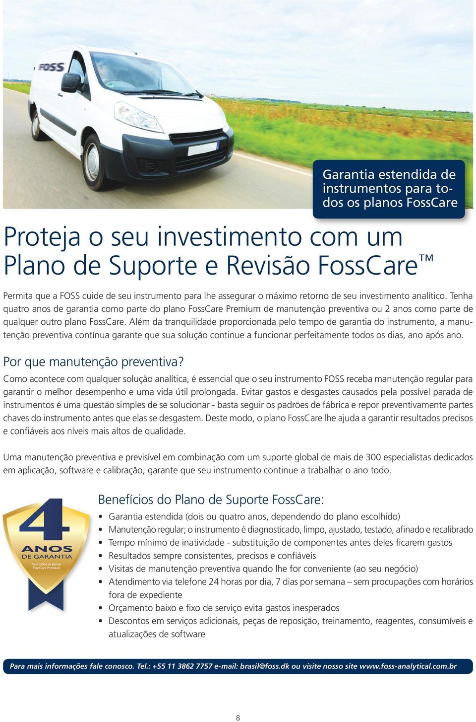 Além da tranquilidade proporcionada pelo tempo de garantia do instrumento, a manutenção preventiva contínua garante que sua solução continue a funcionar perfeitamente todos os dias, ano após ano.