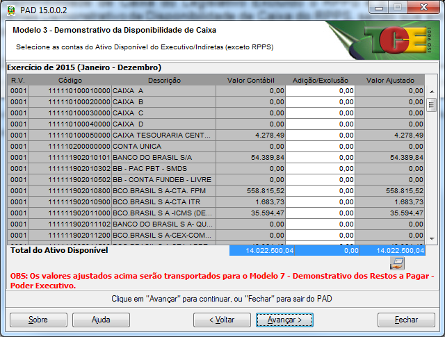 2.6.2.3 Modelo 3 - Demonstrativo da Disponibilidade de Caixa (Item 5.2.3 do RVE) 2.6.2.3.1 Modelo 3 - Demonstrativo da Disponibilidade de Caixa Ativo Disponível Executivo/Indiretas (Exceto RPPS) (Item 5.