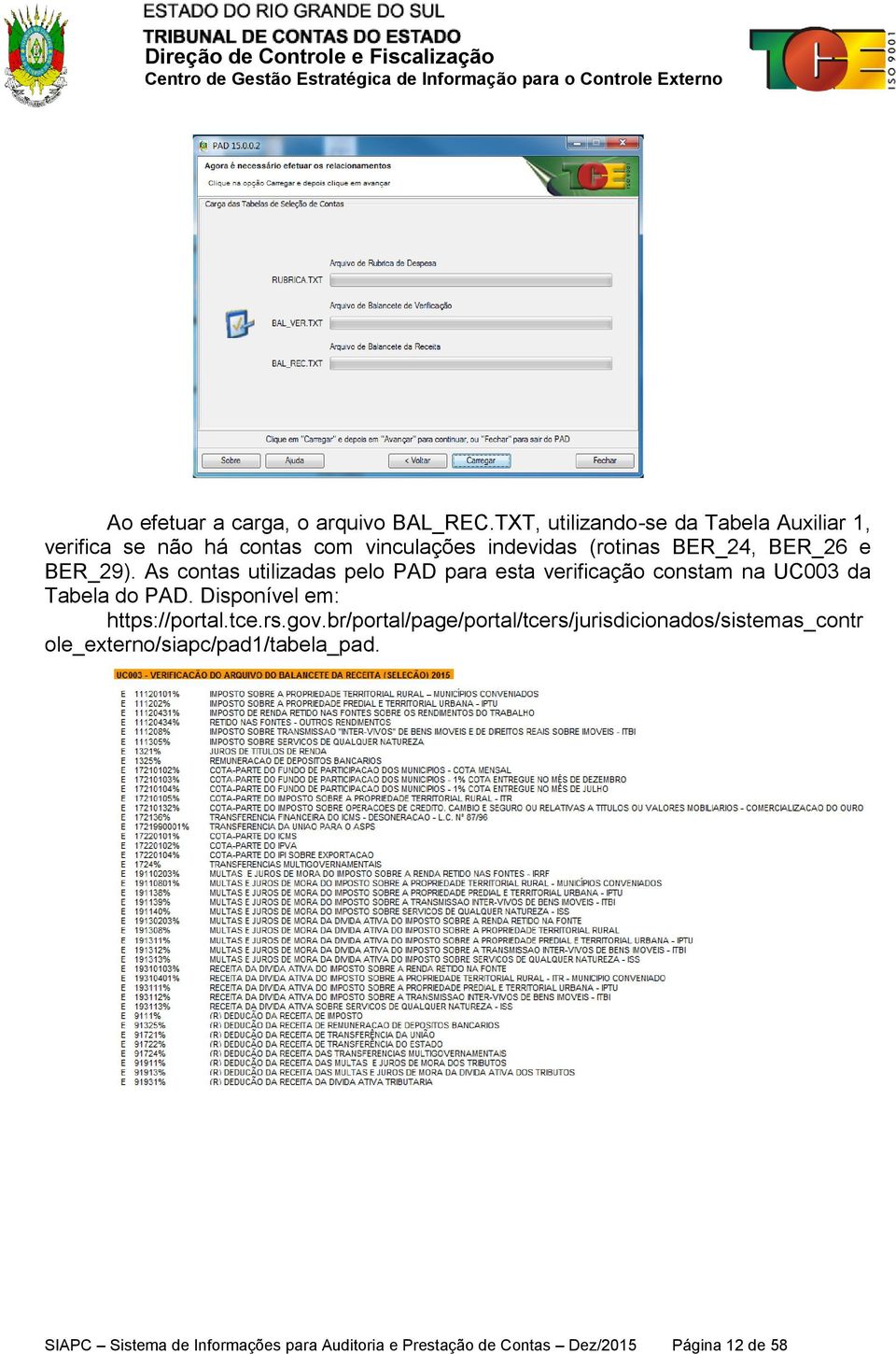 BER_29). As contas utilizadas pelo PAD para esta verificação constam na UC003 da Tabela do PAD.