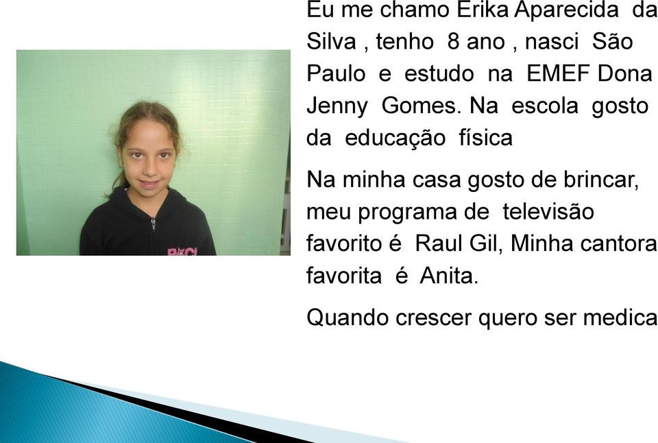 Na escola gosto da educação física Na minha casa gosto de brincar,