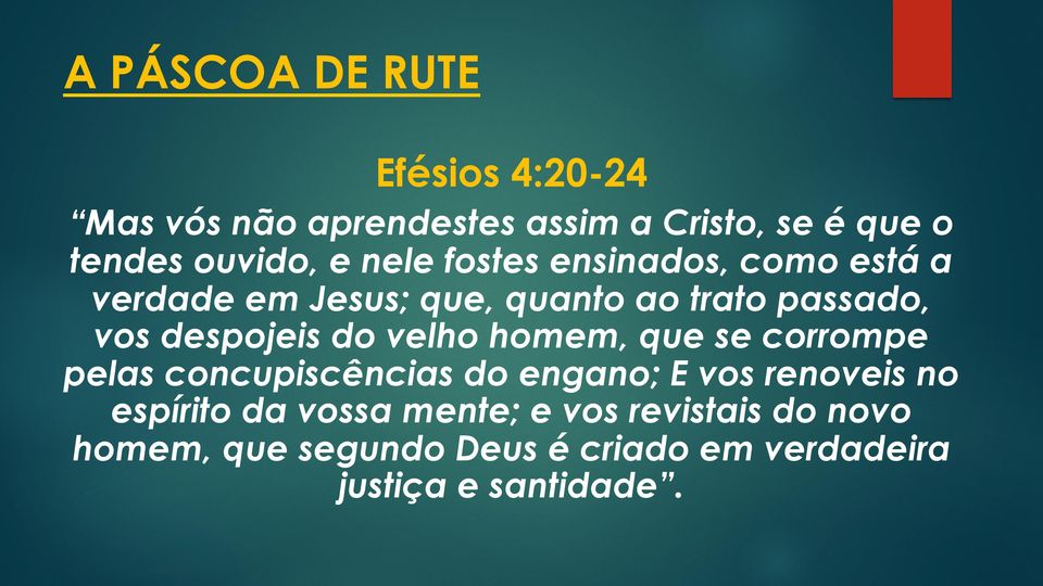 do velho homem, que se corrompe pelas concupiscências do engano; E vos renoveis no espírito da